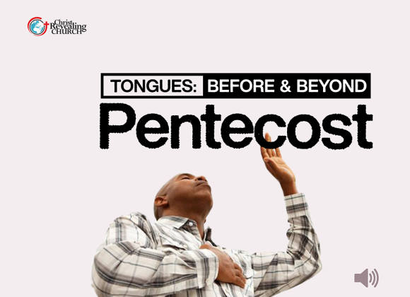 Tongues; Before & Beyond Pentecost Part 1