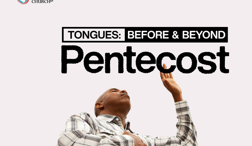 Tongues; Before & Beyond Pentecost Part 3